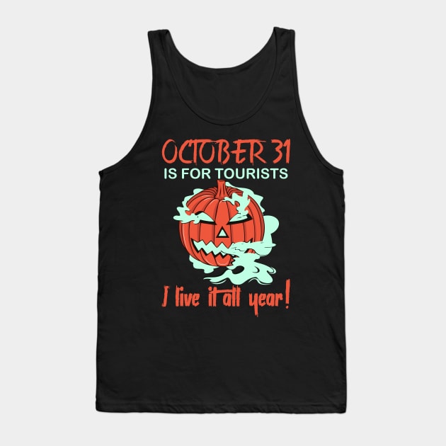 October 31 is for Tourists I live it all year Tank Top by Crazy Shirts